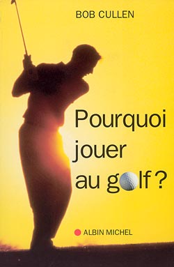 Couverture du livre Pourquoi jouer au golf ?