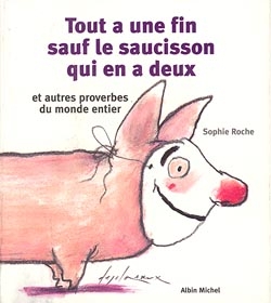 Couverture du livre Tout a une fin, sauf le saucisson qui en a deux et autres proverbes du monde entier