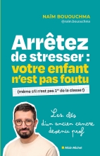 Couverture de Arrêtez de stresser : votre enfant n'est pas foutu (même s'il n'est pas 1er de la classe)