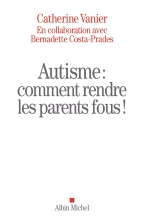 Couverture de Autisme : comment rendre les parents fous !